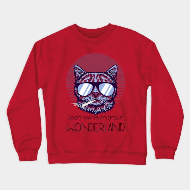 Spent too much time in Wonderland - Catsondrugs.com - Techno Party Ibiza Rave Dance Underground Festival Spring Break  Berlin Good Vibes Trance Dance technofashion technomusic housemusic Crewneck Sweatshirt by catsondrugs.com